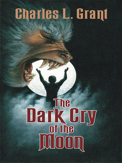 Title details for The Dark Cry of the Moon by Charles L. Grant - Available